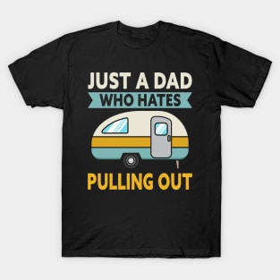 Just A Dad Who Hates Pulling Out Camping T-Shirt